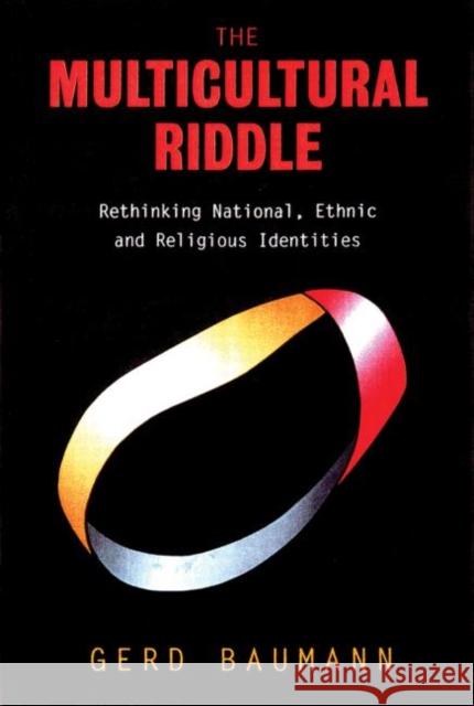 The Multicultural Riddle: Rethinking National, Ethnic and Religious Identities Baumann, Gerd 9780415922135  - książka