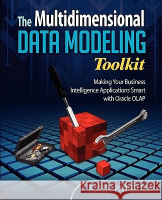 The Multidimensional Data Modeling Toolkit: Making Your Business Intelligence Applicatio John Paredes 9780981775302 OLAP World Press - książka