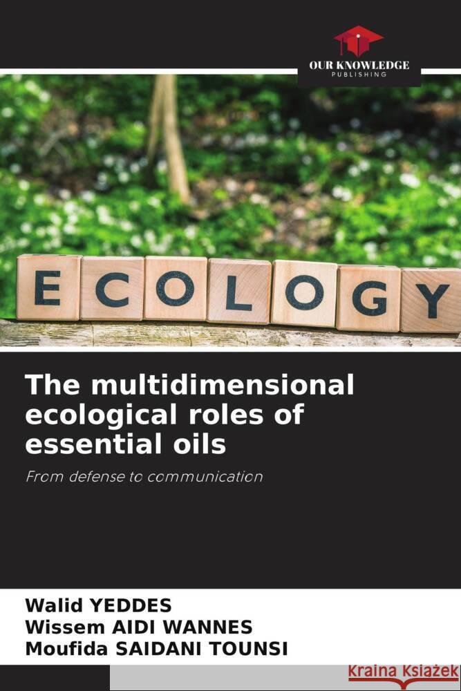 The multidimensional ecological roles of essential oils Walid Yeddes Wissem Aid Moufida Saidan 9786207384822 Our Knowledge Publishing - książka