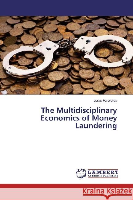 The Multidisciplinary Economics of Money Laundering Ferwerda, Joras 9783659975233 LAP Lambert Academic Publishing - książka