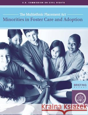 The Multiethnic Placement Act: Minorities in Foster Care and Adoption Rights, Commission on Civil 9781484993583 Createspace - książka
