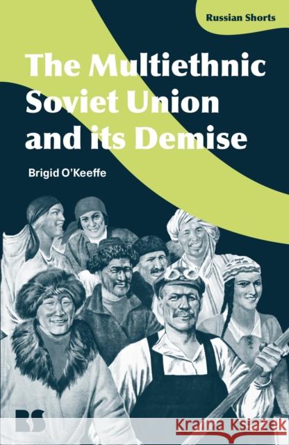 The Multiethnic Soviet Union and its Demise Associate Professor Brigid O'Keeffe 9781350136779 Bloomsbury Academic - książka