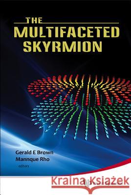 The Multifaceted Skyrmion Gerald E. Brown Mannque Rho 9789814280693 World Scientific Publishing Company - książka