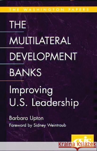 The Multilateral Development Banks: Improving U.S. Leadership Upton, Barbara 9780275969677 Praeger Publishers - książka