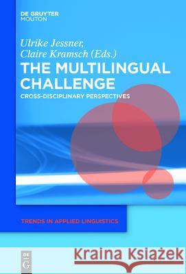 The Multilingual Challenge: Cross-Disciplinary Perspectives Jessner-Schmid, Ulrike 9781614515555 De Gruyter Mouton - książka