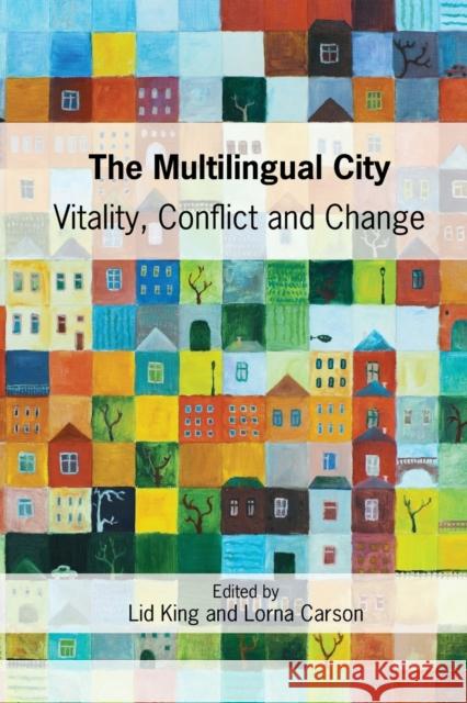 The Multilingual City: Vitality, Conflict and Change Lid King Lorna Carson 9781783094769 Multilingual Matters Limited - książka