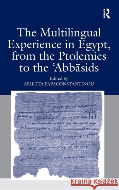 The Multilingual Experience in Egypt, from the Ptolemies to the Abbasids  9780754665366 Ashgate Publishing Limited - książka