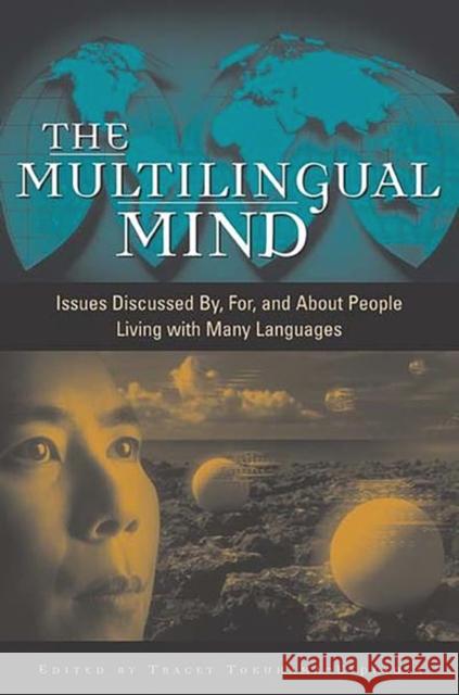 The Multilingual Mind: Issues Discussed By, For, and about People Living with Many Languages Tokuhama-Espinosa, Tracey 9780897899185 Praeger Publishers - książka