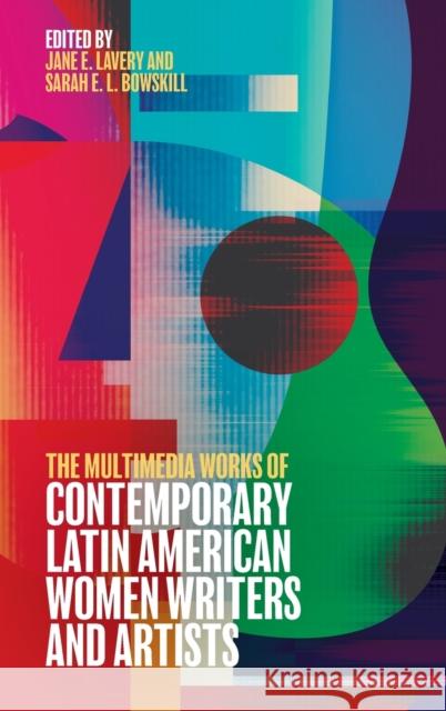 The Multimedia Works of Contemporary Latin American Women Writers and Artists Jane Elizabeth Lavery Sarah Bowskill Sarah Bowskill 9781855663947 Tamesis Books - książka