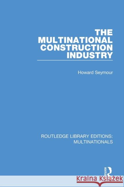 The Multinational Construction Industry Howard Seymour 9781138242951 Routledge - książka