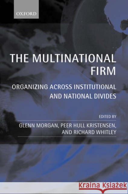 The Multinational Firm: Organizing Across Institutional and National Divides Morgan, Glenn 9780199259298 OXFORD UNIVERSITY PRESS - książka