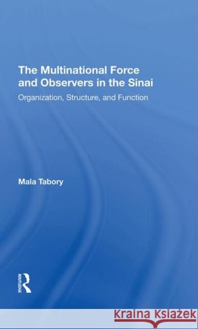 The Multinational Force and Observers in the Sinai: Organization, Structure, and Function Tabory, Mala 9780367294151 Routledge - książka