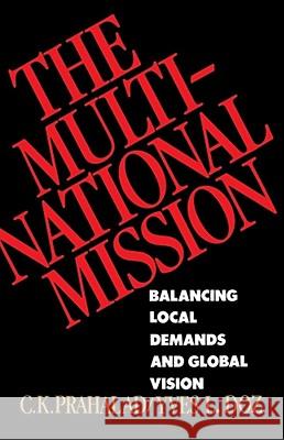 The Multinational Mission: Balancing Local Demands and Global Vision Prahalad, C. K. 9780684871325 Free Press - książka