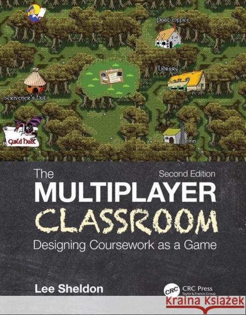 The Multiplayer Classroom: Designing Coursework as a Game Lee Sheldon 9780367249052 CRC Press - książka