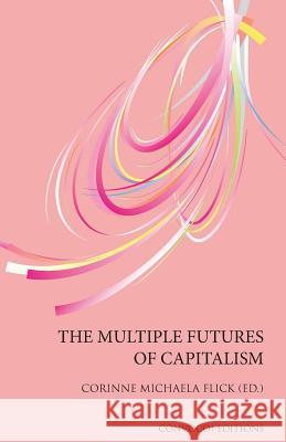 The Multiple Futures of Capitalism Corinne Michaela Flick 9780993195389 Convoco - książka