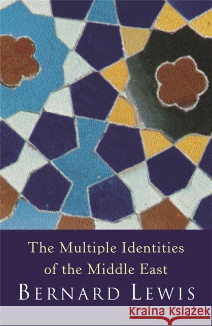 The Multiple Identities Of The Middle East Bernard Lewis 9780753808740 ORION PUBLISHING CO - książka