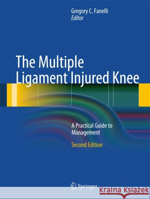 The Multiple Ligament Injured Knee: A Practical Guide to Management Fanelli, Gregory C. 9780387492872 Springer, Berlin - książka