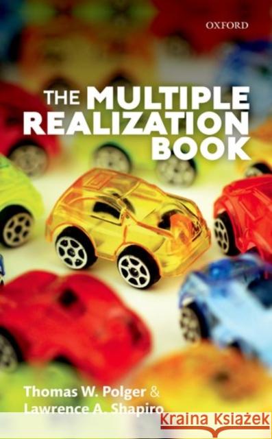 The Multiple Realization Book Thomas W. Polger Lawrence A. Shapiro 9780198732891 Oxford University Press, USA - książka