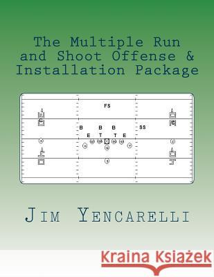 The Multiple Run and Shoot Offense & Installation Package Jim Yencarelli 9781493673612 Createspace - książka