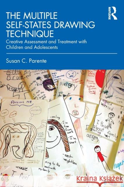 The Multiple Self-States Drawing Technique: Creative Assessment and Treatment with Children and Adolescents Susan Parente 9781138574373 Routledge - książka