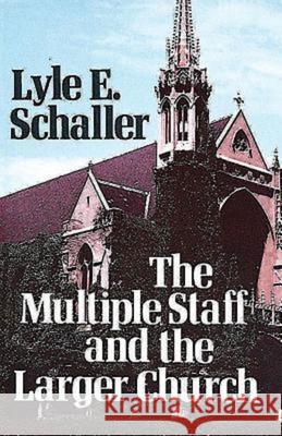 The Multiple Staff and the Larger Church Schaller, Lyle E. 9780687272976 Abingdon Press - książka