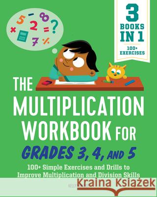 The Multiplication Workbook for Grades 3, 4, and 5: 100+ Simple Exercises and Drills to Improve Multiplication and Division Kelly Malloy 9781638070597 Rockridge Press - książka