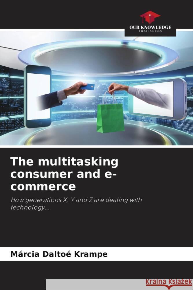 The multitasking consumer and e-commerce M?rcia Dalto? Krampe 9786206860426 Our Knowledge Publishing - książka