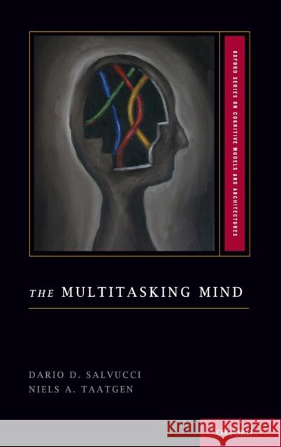 The Multitasking Mind Dario Salvucci Niels Taatgen 9780199733569 Oxford University Press, USA - książka