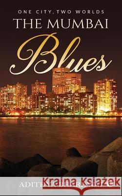 The Mumbai Blues: One city, two worlds Bhardwaj, Adithya 9781642497229 Notion Press, Inc. - książka