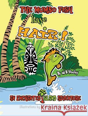 The Mumbo Fish Have Hair!: An Enchanted Island Adventure M R Hooley Blueberry  9780986049668 Hooley Books - książka