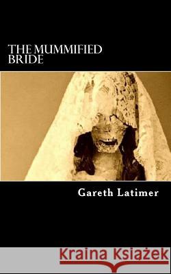 The Mummified Bride Gareth Latimer 9781501064609 Createspace - książka