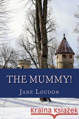 The Mummy! Jane Loudon 9781985618060 Createspace Independent Publishing Platform - książka