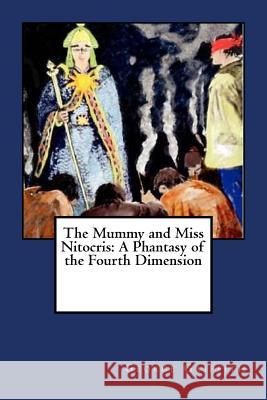 The Mummy and Miss Nitocris: A Phantasy of the Fourth Dimension George Griffith 9781984006752 Createspace Independent Publishing Platform - książka