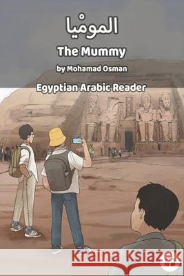 The Mummy: Egyptian Arabic Reader Mohamad Osman Matthew Aldrich 9781949650242 Lingualism - książka