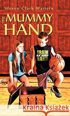 The Mummy Hand Steven Clark Waiters 9781532046100 iUniverse - książka