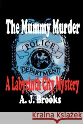 The Mummy Murder: A Labyrinth City Mystery Brooks, A. J. 9780595315284 iUniverse - książka