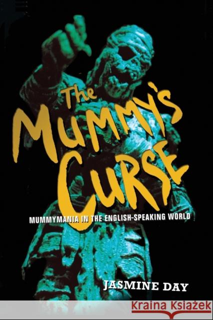 The Mummy's Curse: Mummymania in the English-speaking world Day, Jasmine 9780415340229 Routledge - książka