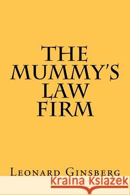 The Mummy's Law Firm Leonard Ginsberg 9781477582749 Createspace - książka