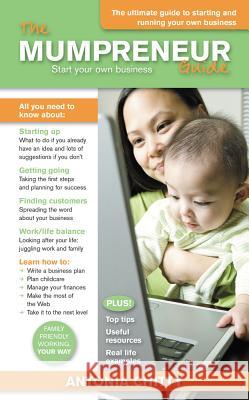 The Mumpreneur Guide: Start Your Own Successful Business Antonia Chitty 9781907498497 Rethink Press - książka