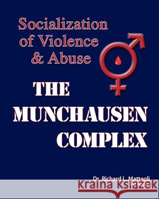 The Munchausen Complex: Socialization of Violence and Abuse: 2nd Edition Dr Richard L. Matteoli 9780578062068 Nemean Press - książka