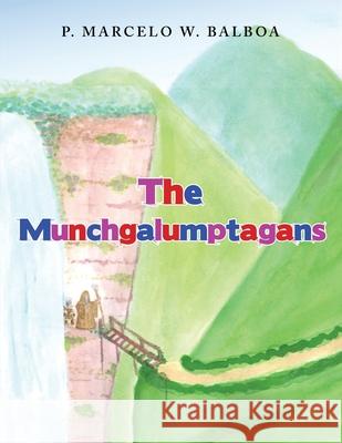 The Munchgalumptagans P Marcelo W Balboa 9781982244538 Balboa Press - książka