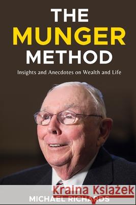 The Munger Method: Insights and Anecdotes on Wealth and Life Michael Richards 9798328026819 Independently Published - książka