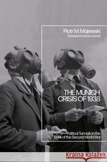 The Munich Crisis of 1938: Political Turmoil on the Brink of the Second World War Professor Piotr M. (University of Warsaw, Poland) Majewski 9781350436589 Bloomsbury Publishing PLC - książka