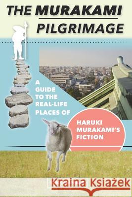 The Murakami Pilgrimage: A Guide to the Real-Life Places of Haruki Murakami's Fiction Ken Lawrence   9780998427836 Sailingstone Press LLC - książka