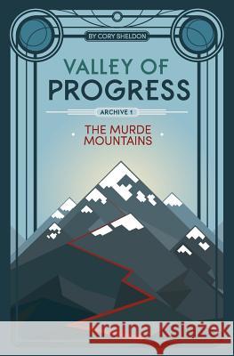 The Murde Mountains: Valley of Progress, Archive 1 Cory Michael Sheldon Linda Cuckovich 9780997569216 Ooi Iro - książka