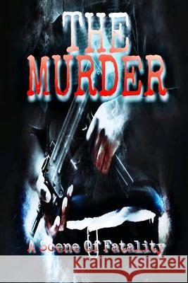 The Murder: A scene of fatality B. E. Yours 9781095899335 Independently Published - książka