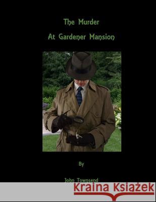 The Murder at Gardener Mansion John E. Townsend 9781514215838 Createspace - książka