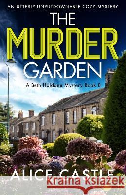 The Murder Garden: An utterly unputdownable cozy mystery Alice Castle 9781803144986 Bookouture - książka