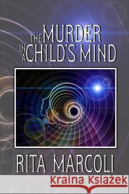 The Murder in a Child\'s Mind Rita Marcoli 9781958518816 Rita Marcoli Publishing - książka