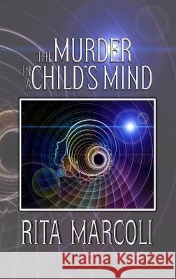 The Murder in a Child\'s Mind Rita Marcoli 9781959173809 Rita Marcoli Publishing - książka